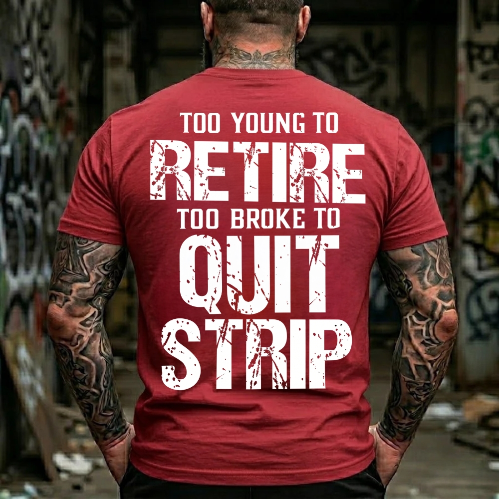 Too Young To Retire Too Broke To Quit Too Ugly To Strip Graphic T-Shirt