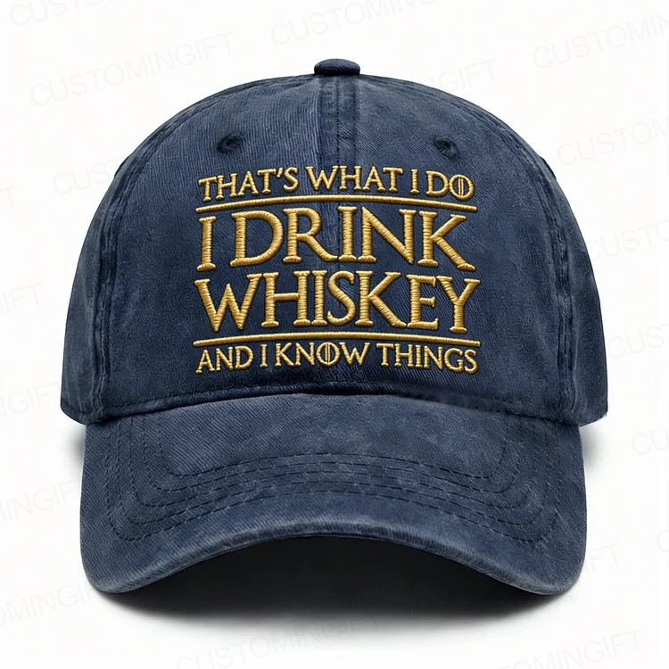 That's What I Do I Drink Whiskey And I Know Things Embroidery Cap