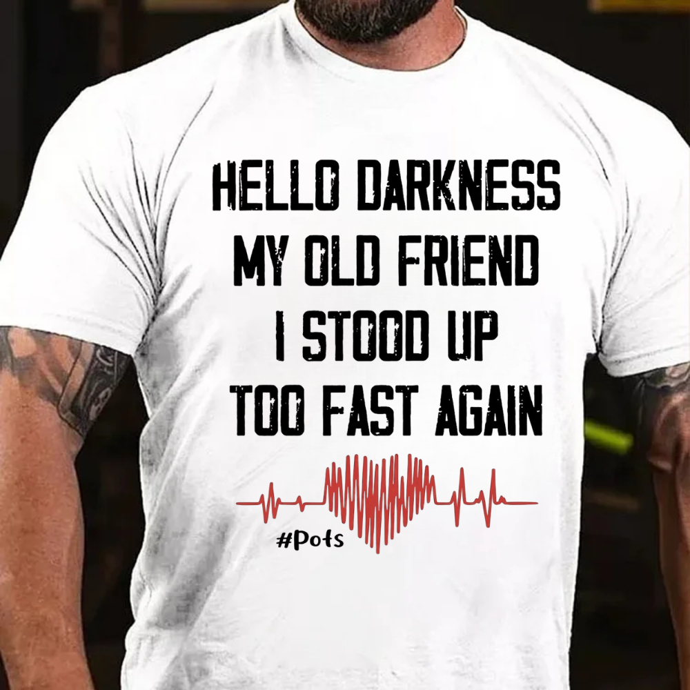 Hello Darkness My Old Friend I Stood Up Too Fast Again T-shirts