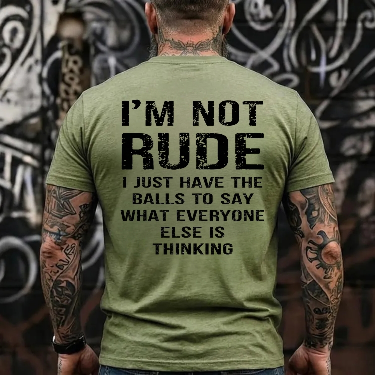 I'm Not Rude I Just Have The Balls To Say What Everyone Else Is Thinking Funny Attitude Graphic T-Shirt