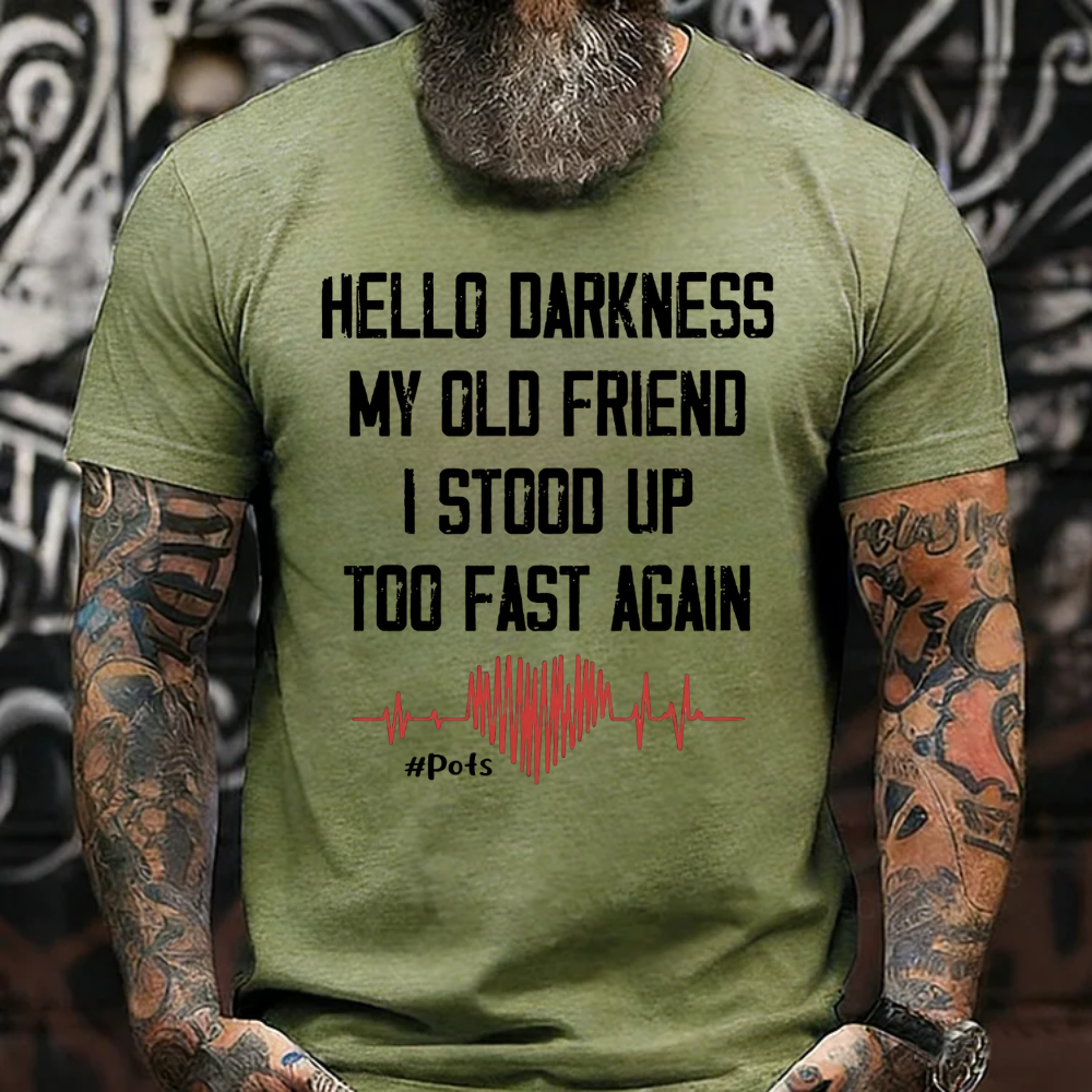 Hello Darkness My Old Friend I Stood Up Too Fast Again T-shirts
