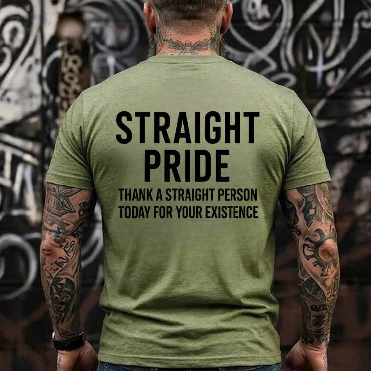 Straight Pride Thank A Straight Person Today For Your Existence Statement  Graphic T-Shirt
