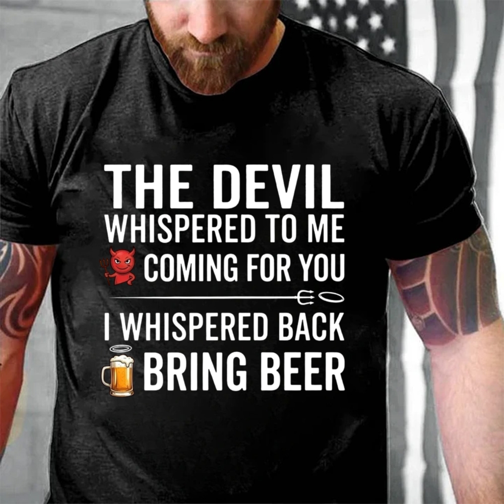 The Devil Whispered To Me I Whispered Back Bring Beer Funny Beer Lover T-Shirt