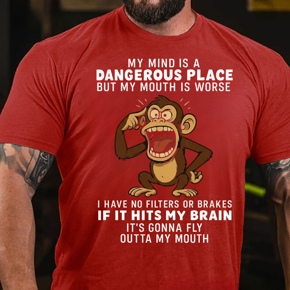 My Mind Is A Dangerous Place But My Mouth Is Worse  I Have No Filters Or Brakes If It Hits My Brain It's Gonna Fly Outta My Mouth T-Shirt