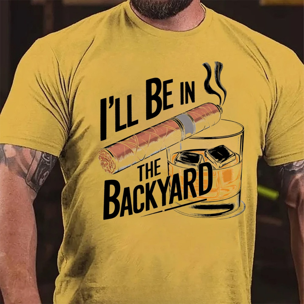 I'll Be In The Backyard Cigar Whiskey Lover Vintage T-Shirt