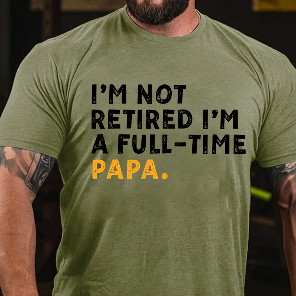 I'm Not Retired I'm A Full-Time Papa Shirt Funny Retirement Gift for Grandpa T-Shirt