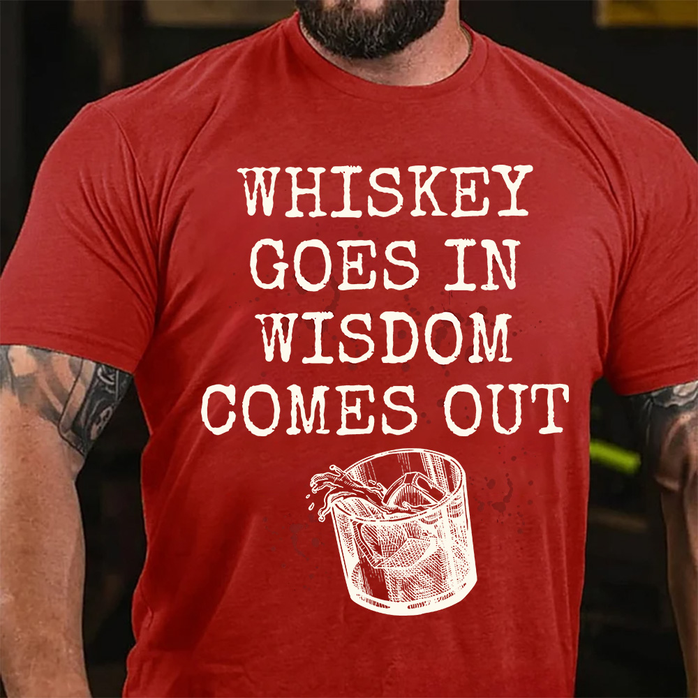 Whiskey Goes in Wisdom Comes Out T-Shirt