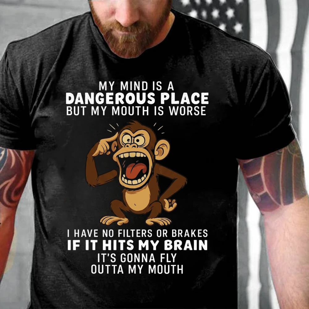 My Mind Is A Dangerous Place But My Mouth Is Worse  I Have No Filters Or Brakes If It Hits My Brain It's Gonna Fly Outta My Mouth T-Shirt