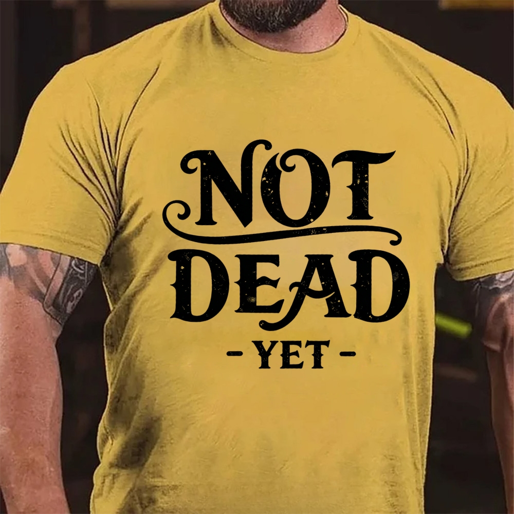 Not Dead Yet Sarcastic Statement T-Shirt