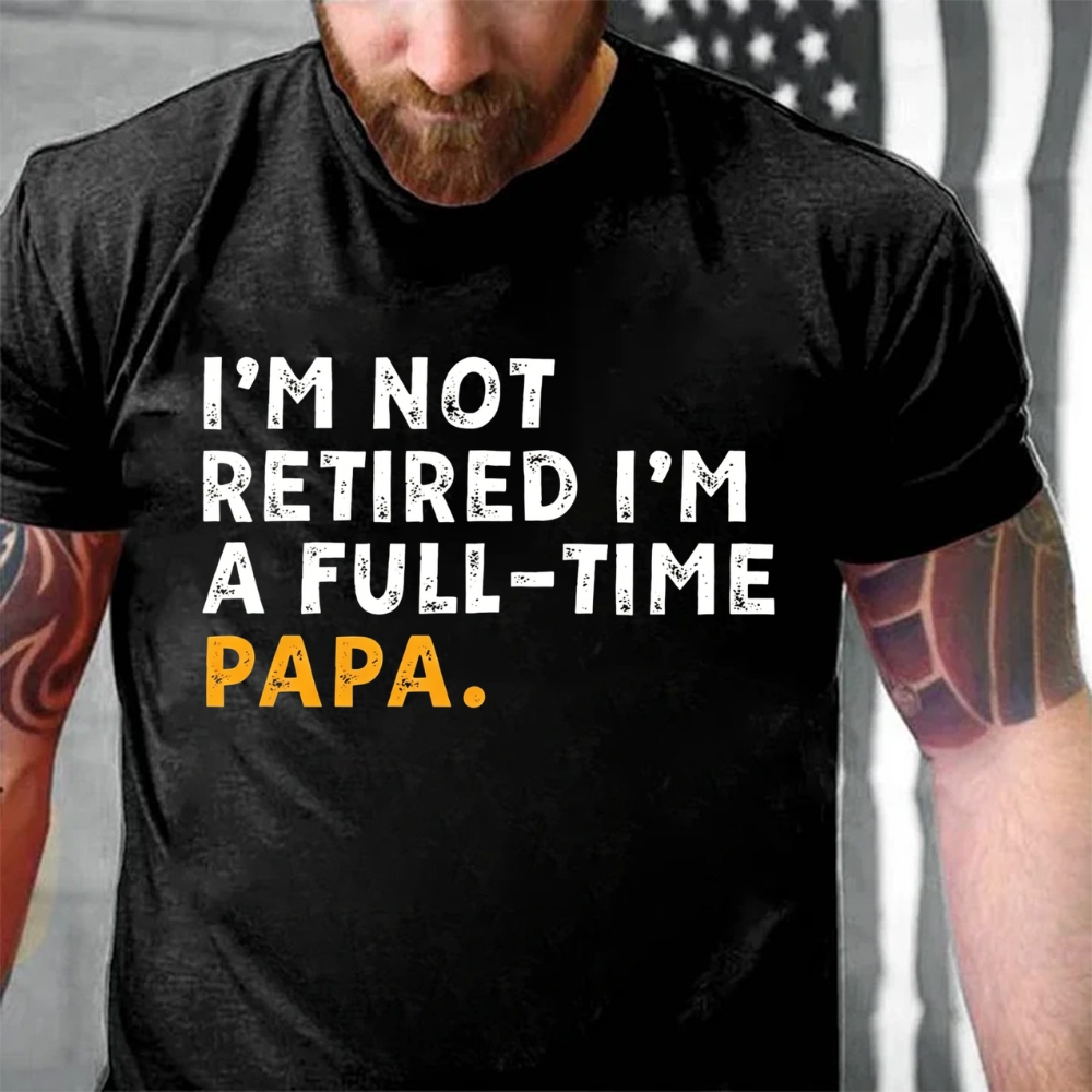 I'm Not Retired I'm A Full-Time Papa Shirt Funny Retirement Gift for Grandpa T-Shirt