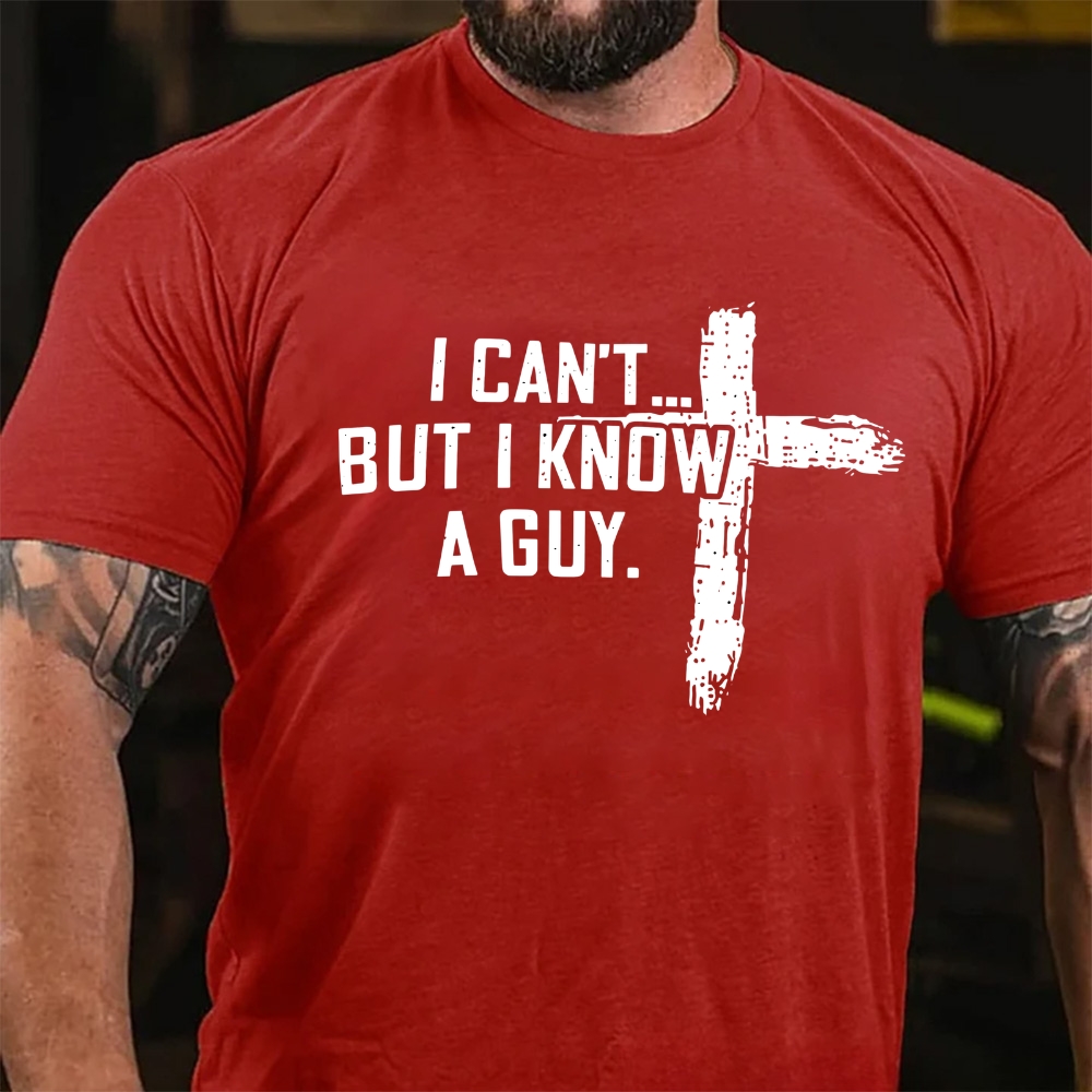 I Can't But I Know A Guy Christian Graphic T-Shirt