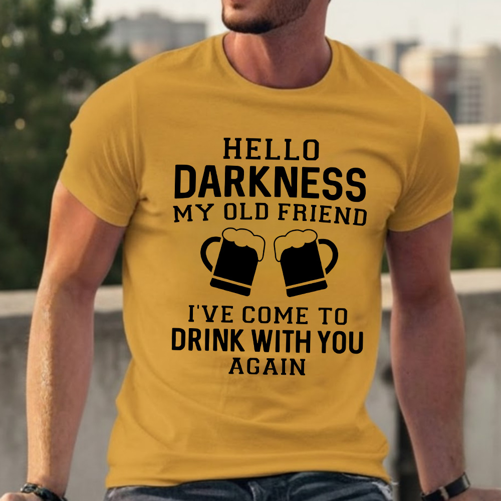 Hello Darkness My Old Friend I've Come To Drink With You Again T-shirts