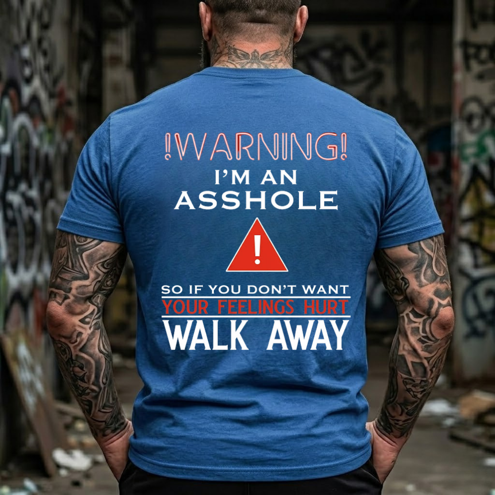 Warning!I'M An Asshole So If You Don'T Want Your Feelings Hurt Walk Away T-Shirt