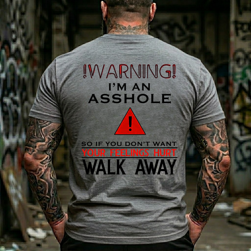 Warning!I'M An Asshole So If You Don'T Want Your Feelings Hurt Walk Away T-Shirt