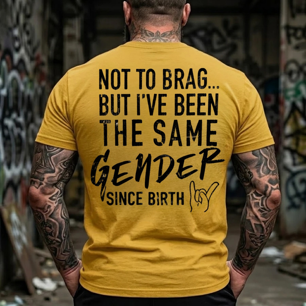 Not To Brag But I've Been The Same Gender Since Birth T-Shirt