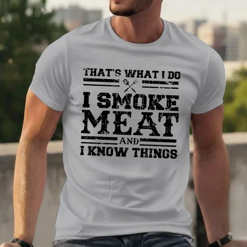 That's What I Do I Smoke Meat And I Know Things T-shirts