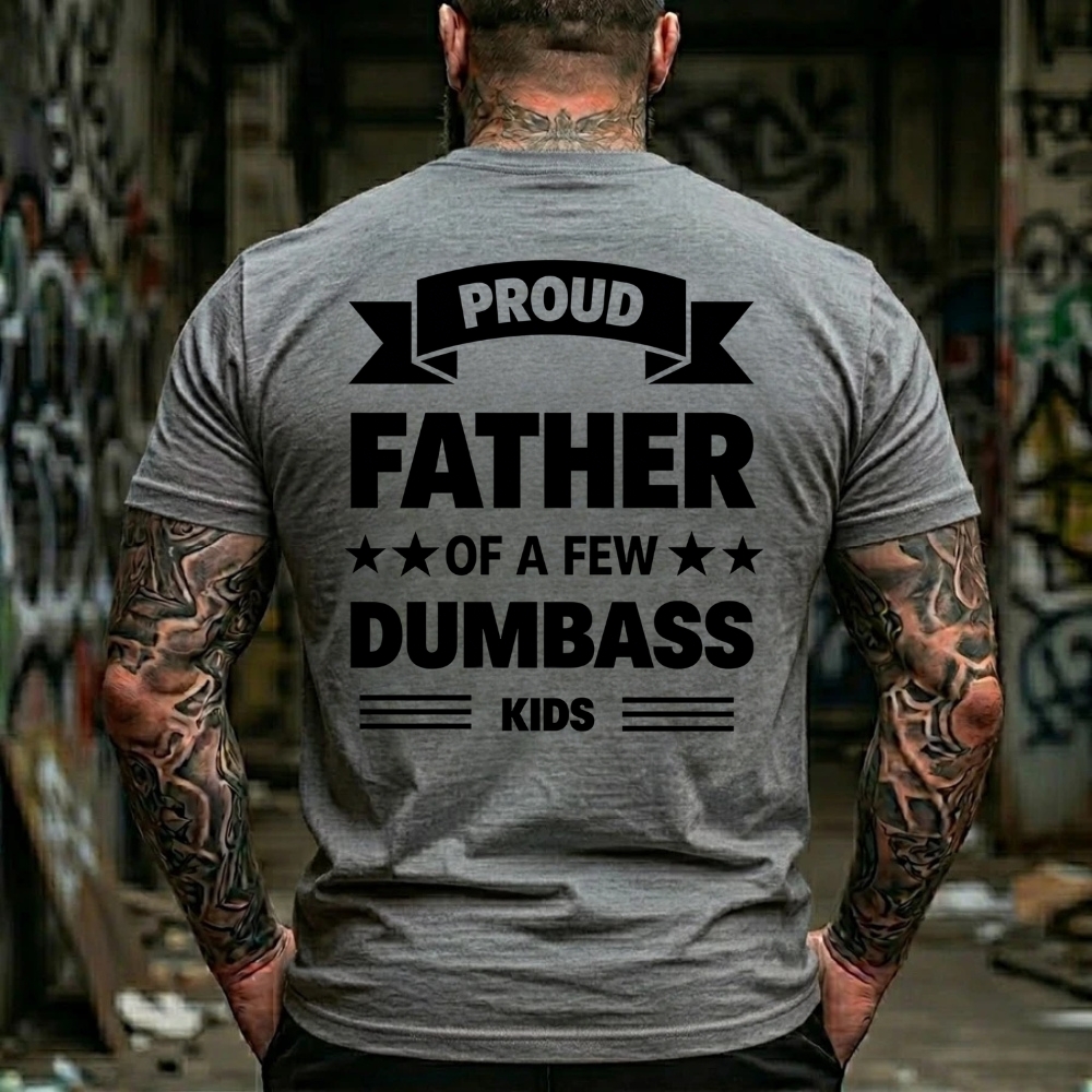 Proud Father Of A Few Dumbass Kids Graphic T-Shirt