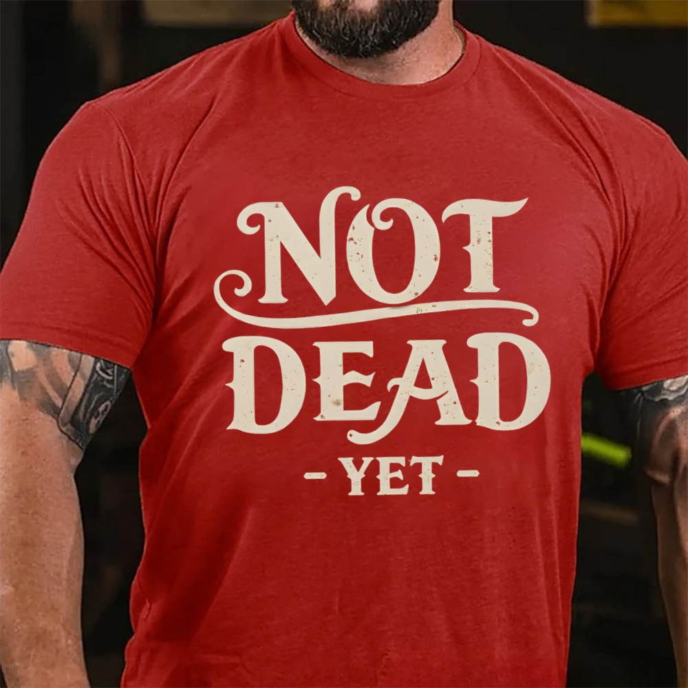 Not Dead Yet Sarcastic Statement T-Shirt