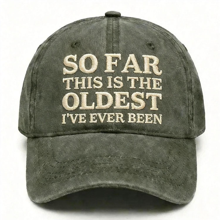 So Far This Is The Oldest I've Ever Been Embroidery Cap