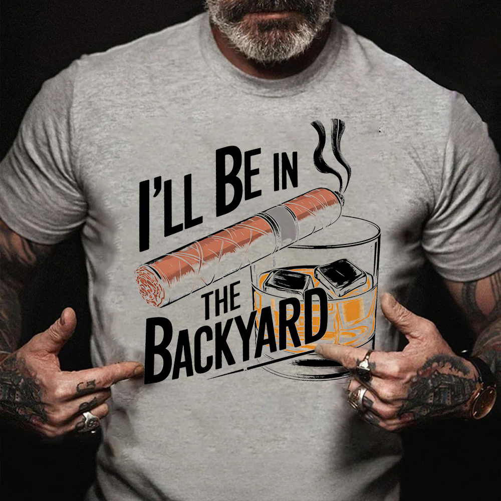 I'll Be In The Backyard Cigar Whiskey Lover Vintage T-Shirt
