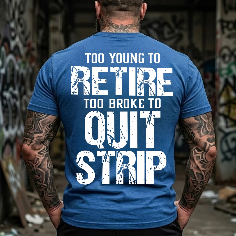 Too Young To Retire Too Broke To Quit Too Ugly To Strip Graphic T-Shirt