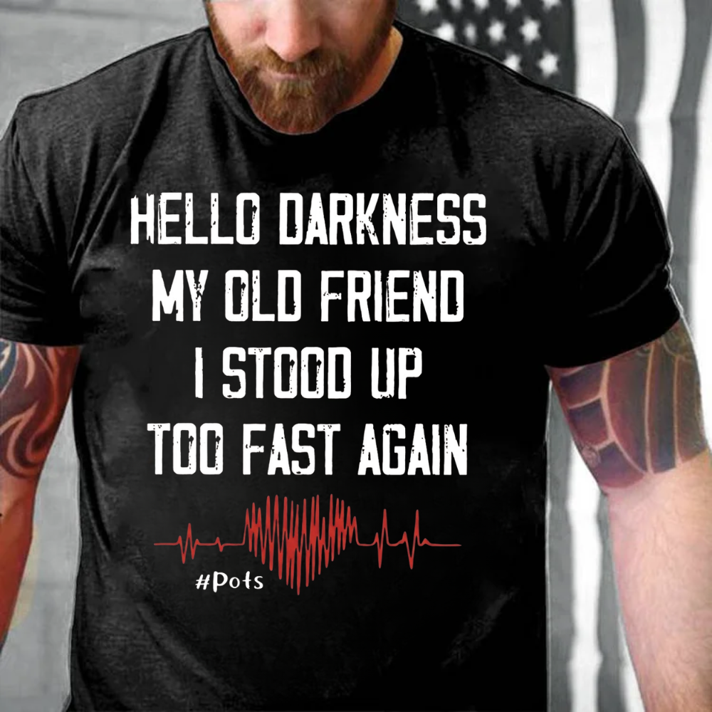 Hello Darkness My Old Friend I Stood Up Too Fast Again T-shirts