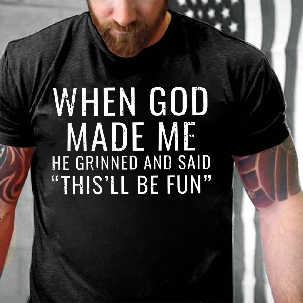 When God Made Me He Grinned and Said"This'll Be Fun" T-shirts