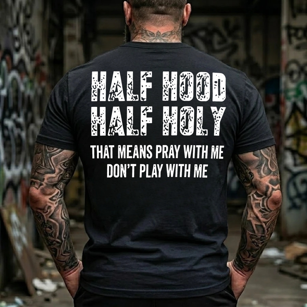 Half Hood Half Holy That Means Pray With Me Don't Play With Me T-Shirt
