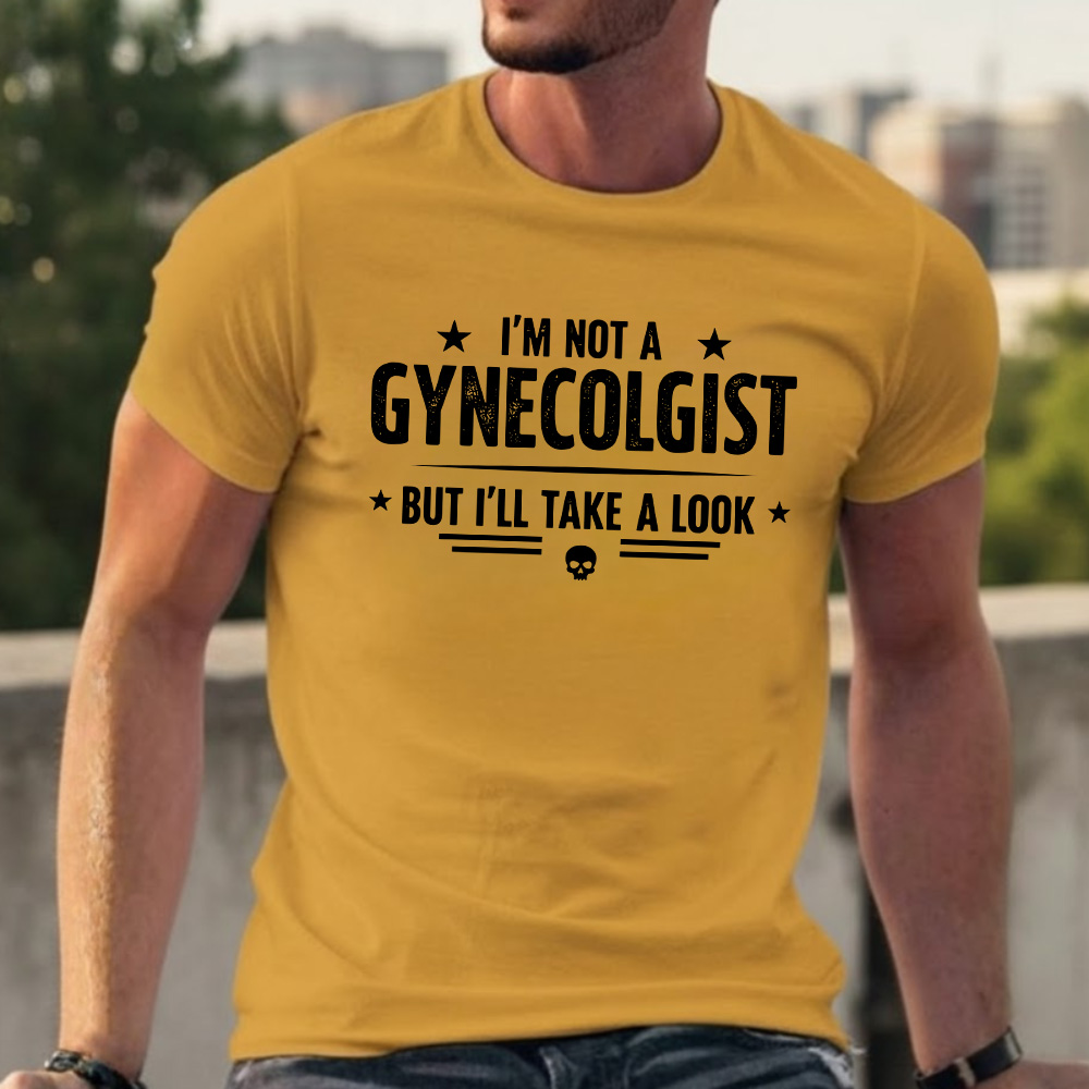I'm Not A Gynecologist But I'll Take A Look T-shirts