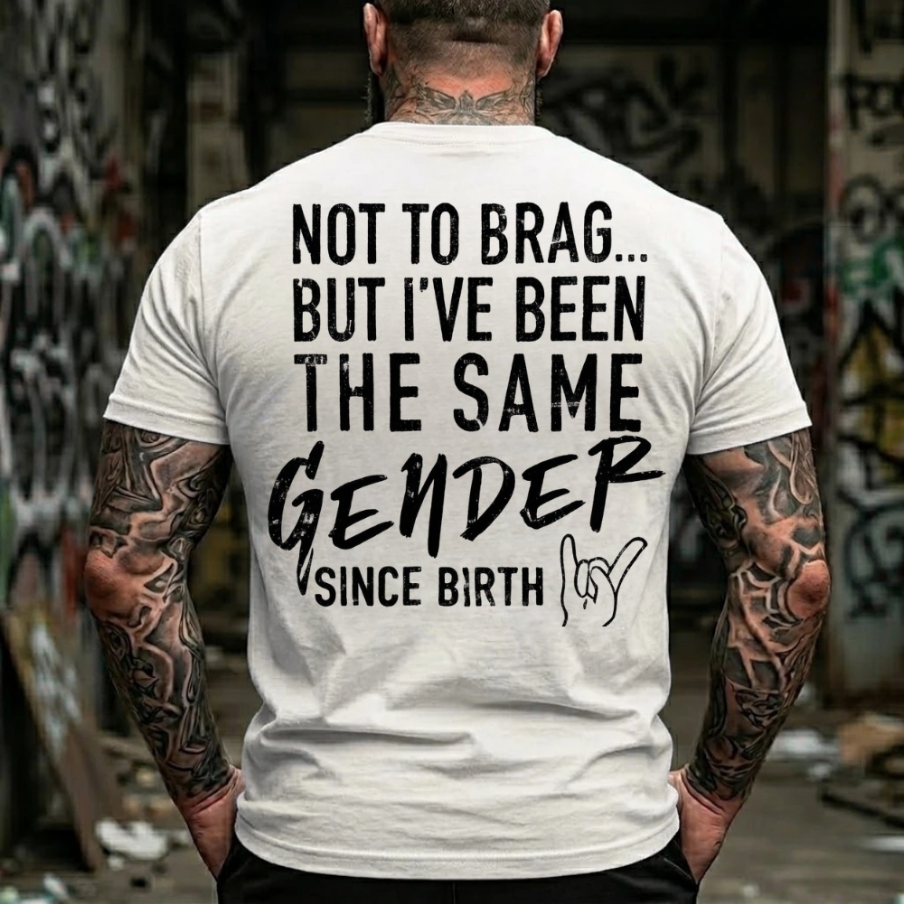Not To Brag But I've Been The Same Gender Since Birth T-Shirt