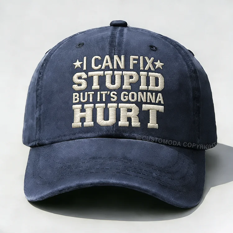 I Can Fix Stupid But It's Gonna Hurt Embroidery Cap
