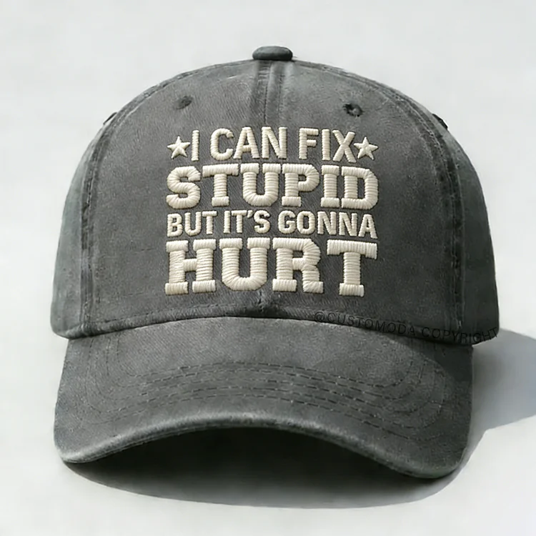 I Can Fix Stupid But It's Gonna Hurt Embroidery Cap
