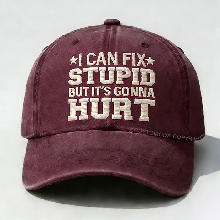 I Can Fix Stupid But It's Gonna Hurt Embroidery Cap