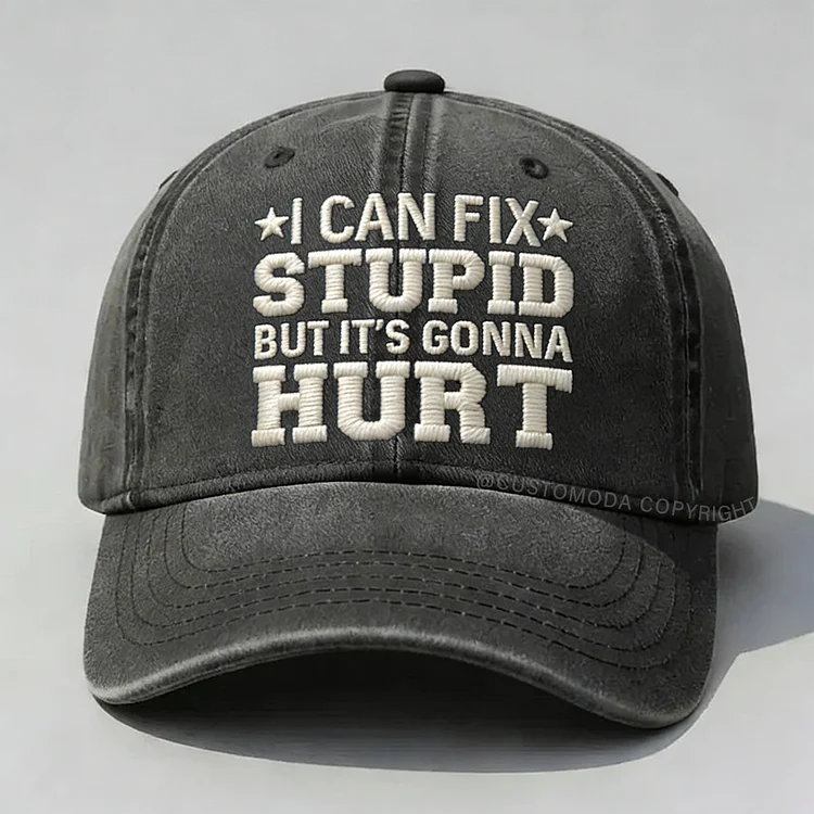 I Can Fix Stupid But It's Gonna Hurt Embroidery Cap