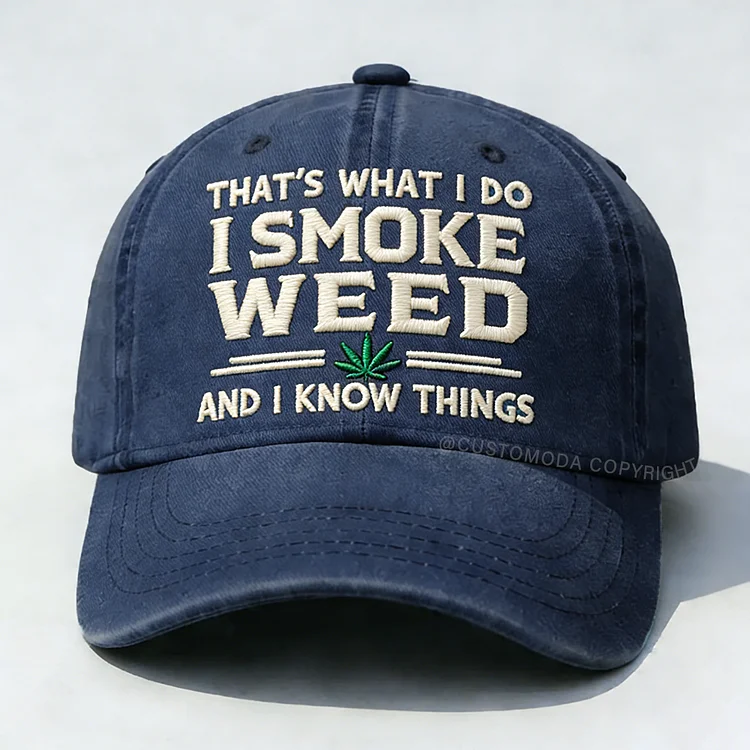 That's What I Do I Smoke Weed And I Know Things Embroidery Cap