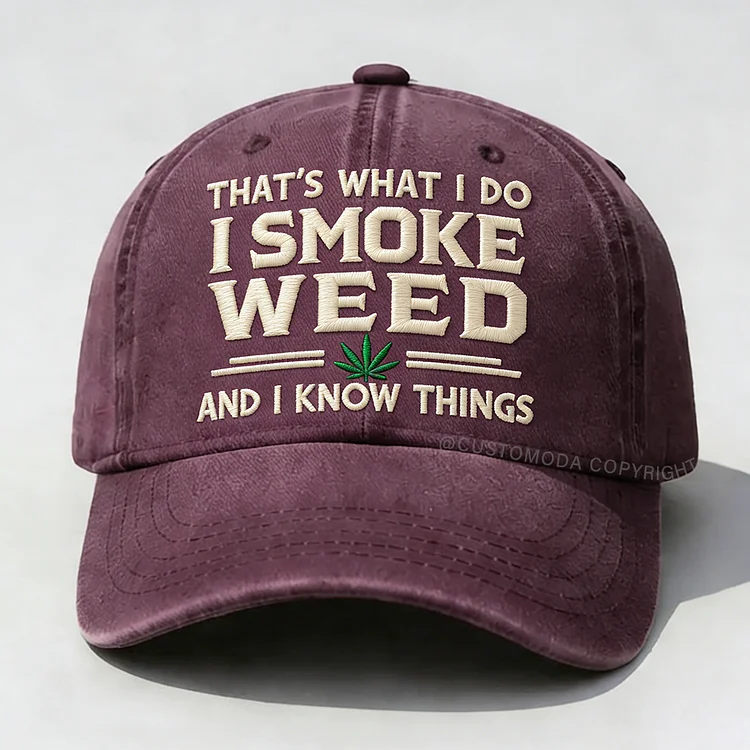 That's What I Do I Smoke Weed And I Know Things Embroidery Cap