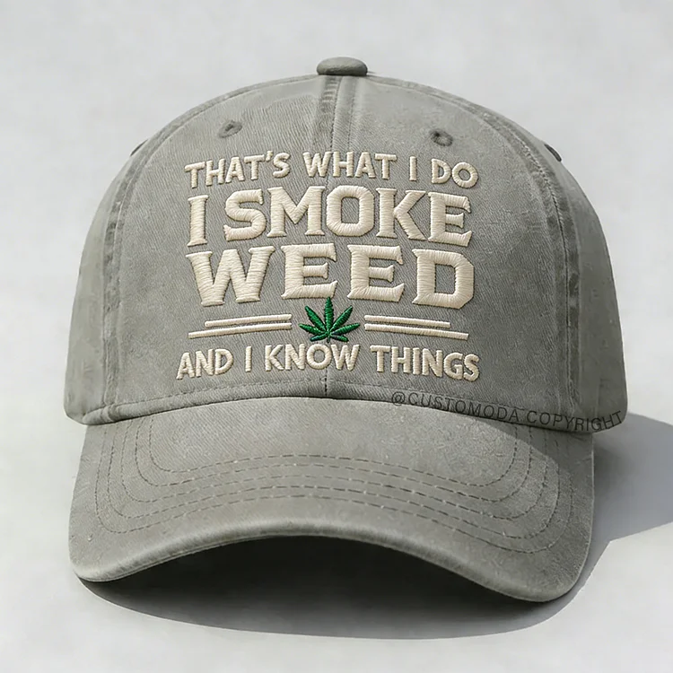 That's What I Do I Smoke Weed And I Know Things Embroidery Cap