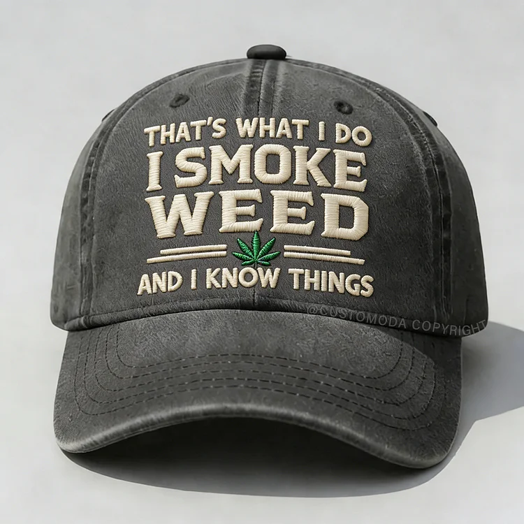 That's What I Do I Smoke Weed And I Know Things Embroidery Cap