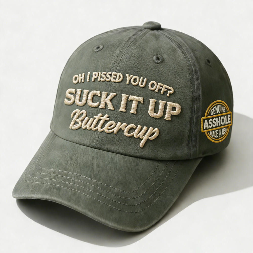 Oh I Pissed You Off? Suck It Up Embroidery Cap