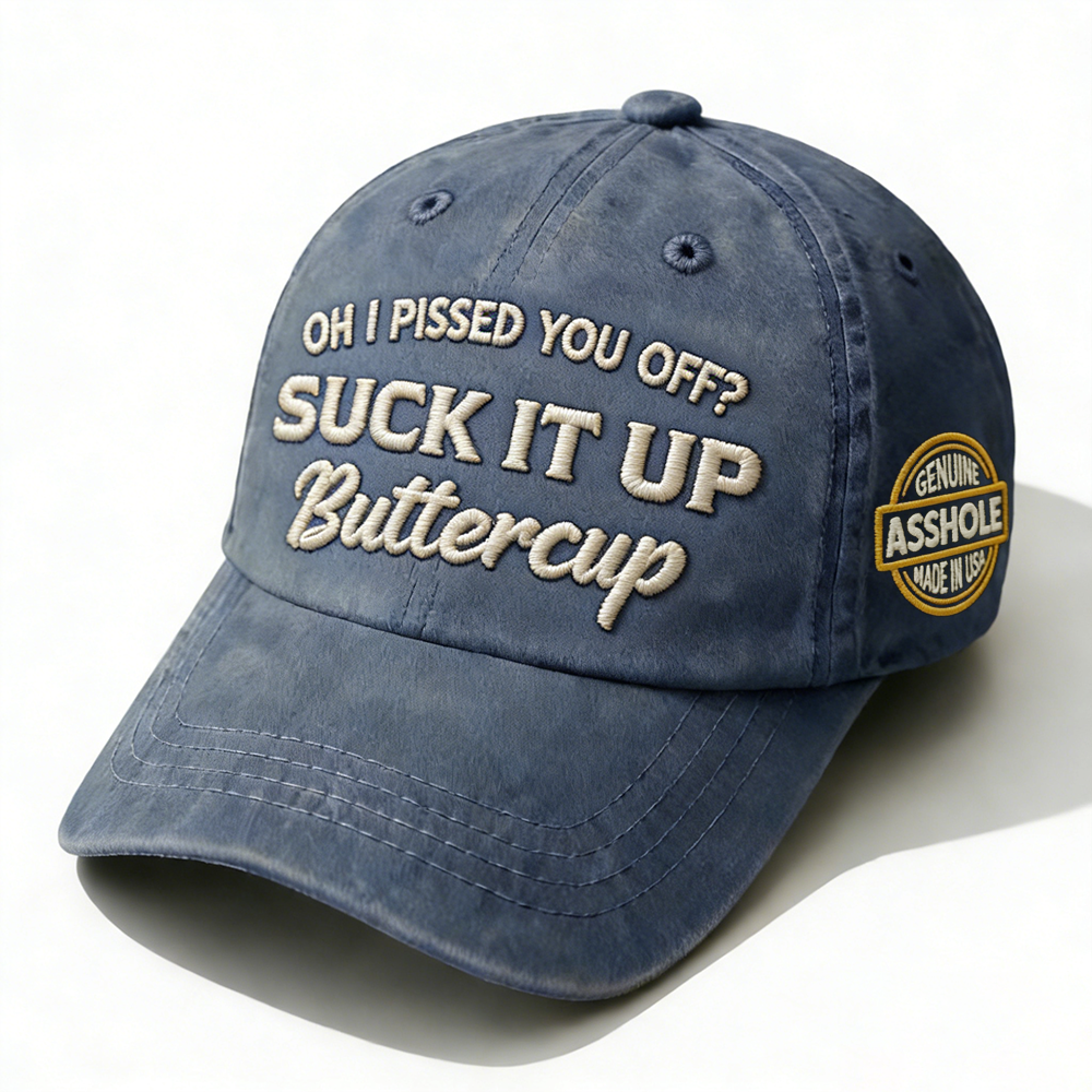 Oh I Pissed You Off? Suck It Up Embroidery Cap