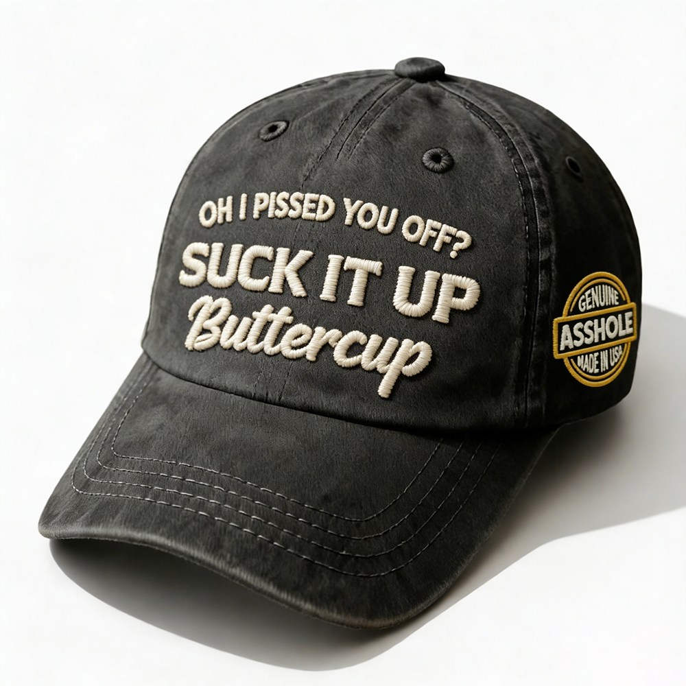 Oh I Pissed You Off? Suck It Up Embroidery Cap