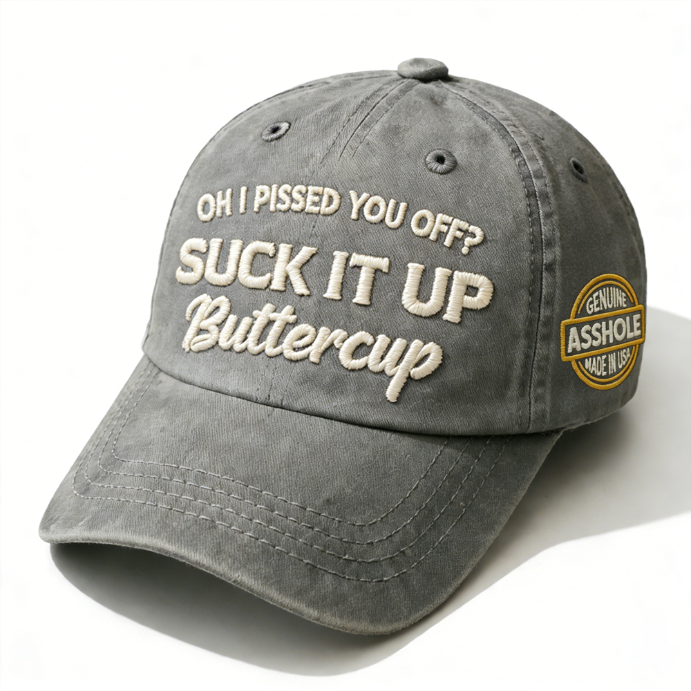 Oh I Pissed You Off? Suck It Up Embroidery Cap