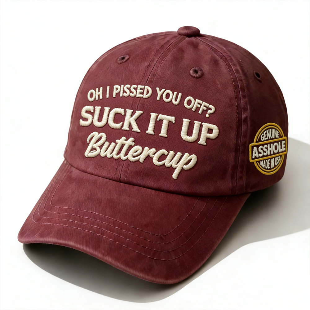 Oh I Pissed You Off? Suck It Up Embroidery Cap
