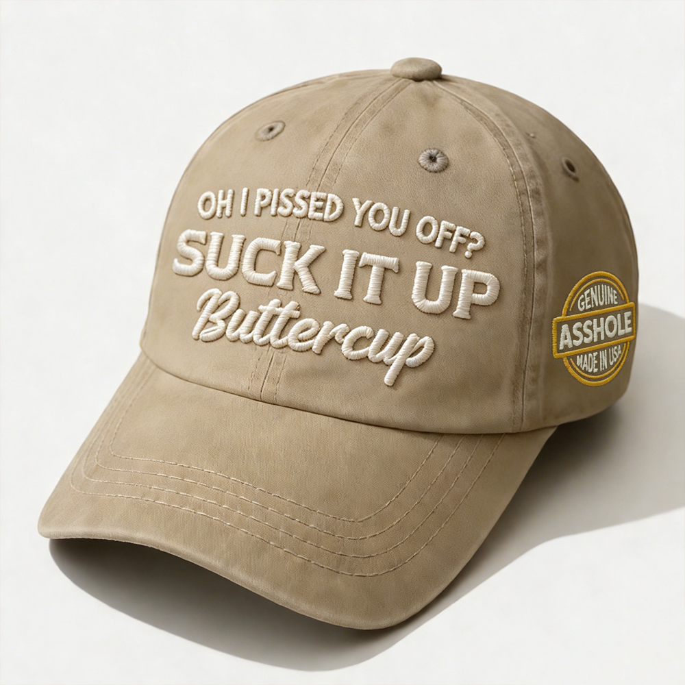 Oh I Pissed You Off? Suck It Up Embroidery Cap