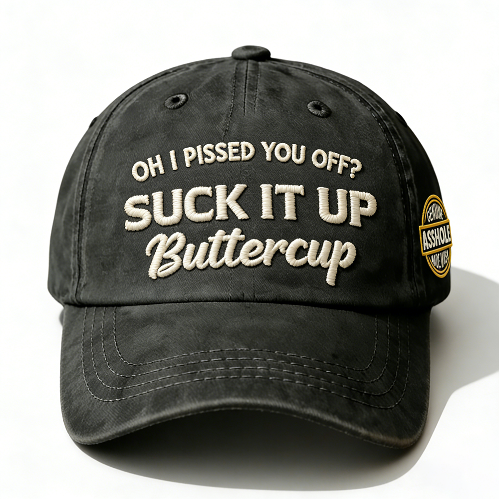 Oh I Pissed You Off? Suck It Up Embroidery Cap