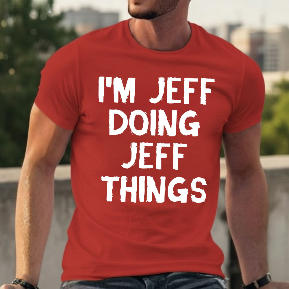 I'm Jeff Doing Jeff Things T-shirts