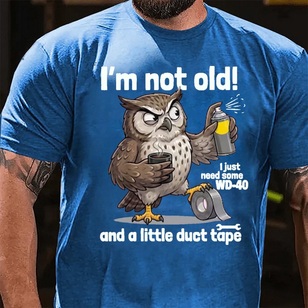 I'm Not Old! I Just Need WD-40 & Duct Tape T-Shirt