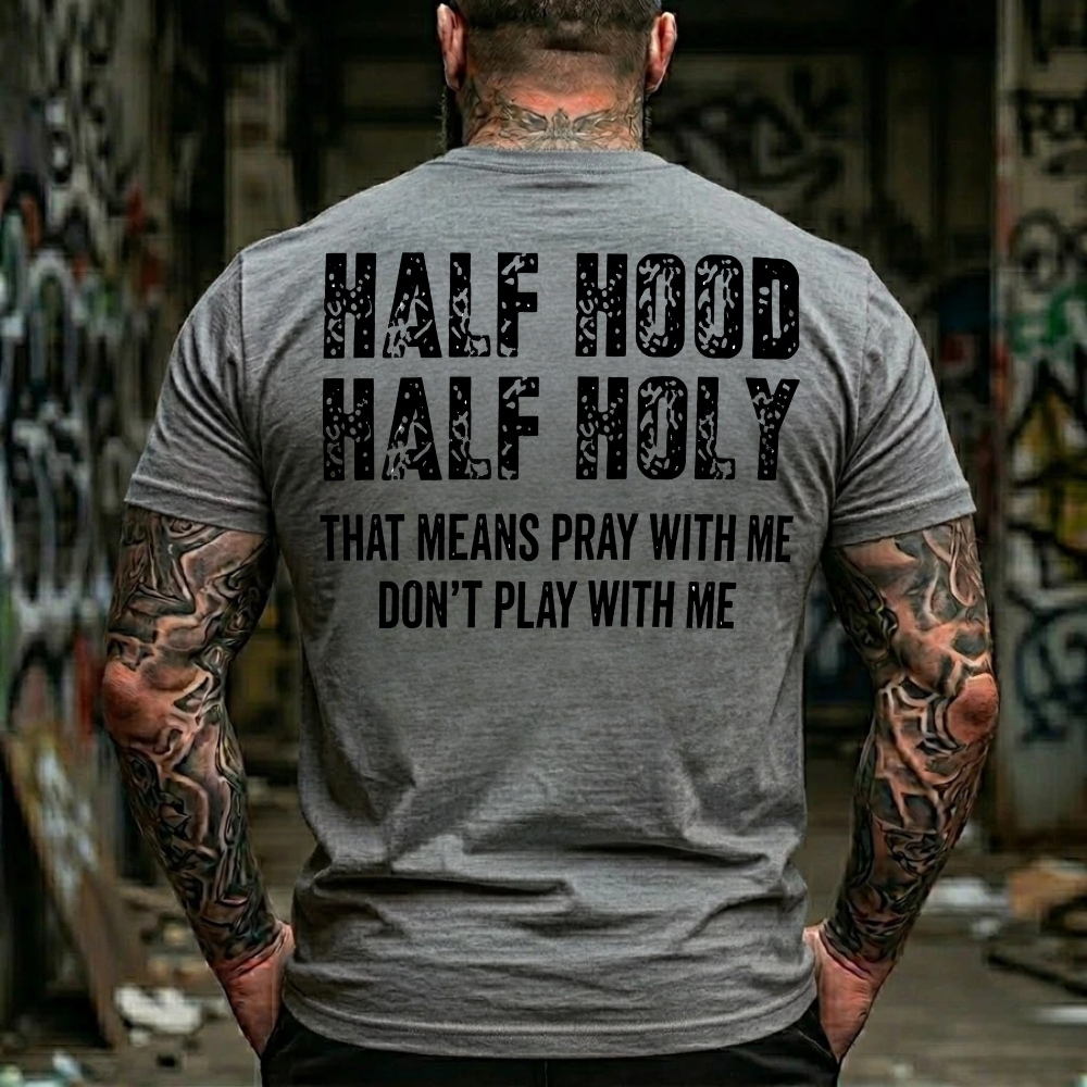 Half Hood Half Holy That Means Pray With Me Don't Play With Me T-Shirt