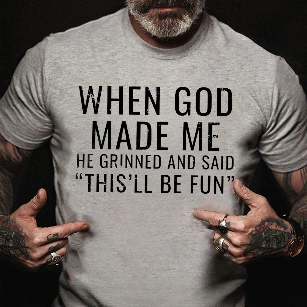 When God Made Me He Grinned and Said"This'll Be Fun" T-shirts