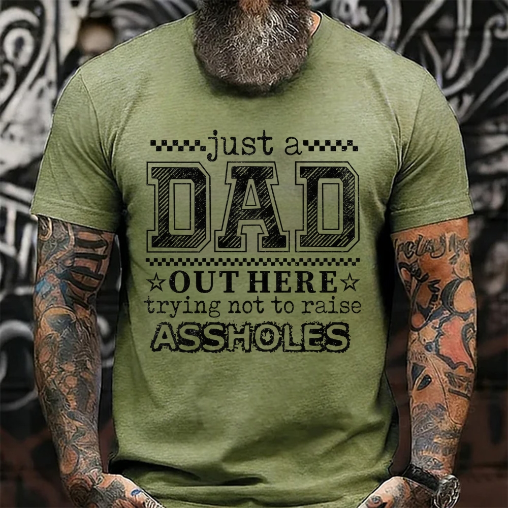 Just A Dad Out Here Trying Not To Raise Assholes  T-Shirt
